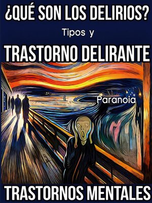 cover image of ¿Qué son los Delirios? Tipos y Trastorno Delirante (Paranoia). Trastornos Mentales.